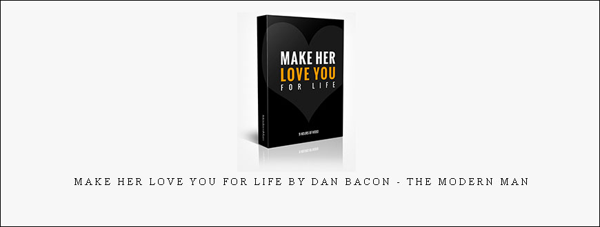 Make Her Love You For Life by Dan Bacon – The Modern Man