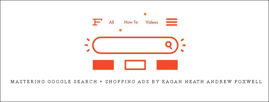 Mastering Google Search + Shopping Ads by Eagan Heath Andrew Foxwell