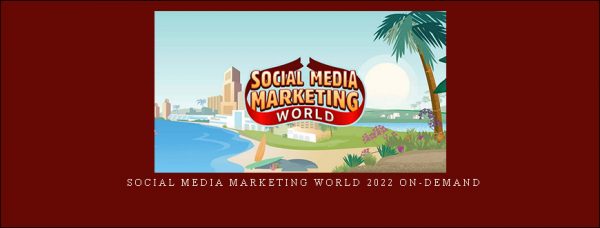 Social Media Marketing World 2022 On-Demand