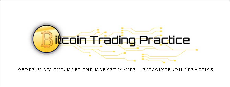 Order Flow Outsmart the Market Maker – Bitcointradingpractice