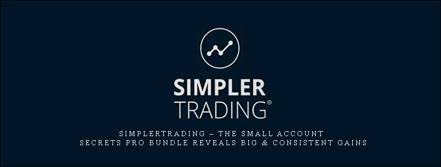 Simplertrading – The Small Account Secrets Pro Bundle Reveals Big & Consistent Gains