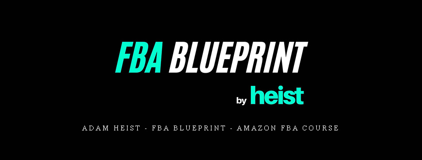 Adam Heist – FBA Blueprint – Amazon FBA Course