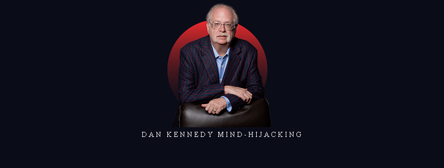 Dan Kennedy Mind-hijacking