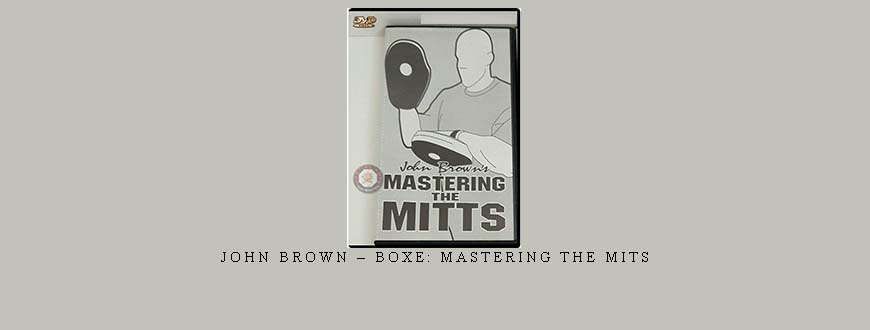 JOHN BROWN – BOXE: MASTERING THE MITS