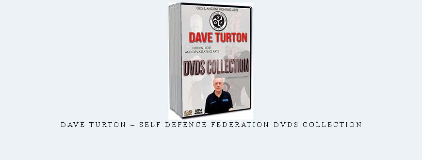DAVE TURTON – SELF DEFENCE FEDERATION DVDS COLLECTION