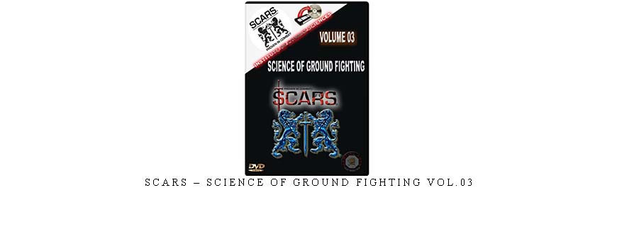 SCARS – SCIENCE OF GROUND FIGHTING VOL.03