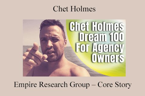 Chet Holmes _ Empire Research Group – Core Story