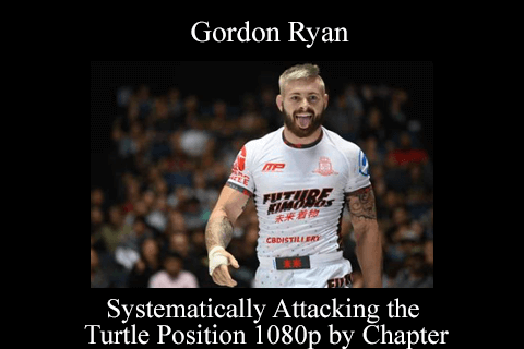 Gordon Ryan – Systematically Attacking the Turtle Position 1080p by Chapter