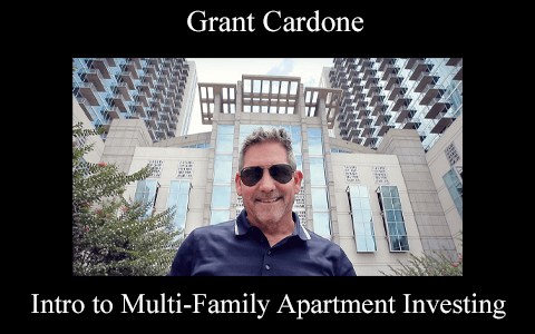 Grant Cardone – Intro to Multi-Family Apartment Investing