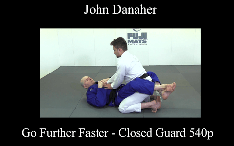 John Danaher – Go Further Faster – Closed Guard 540p