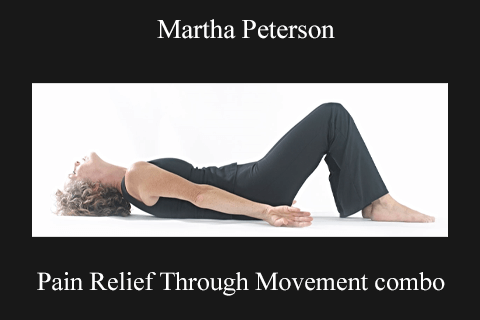 Martha Peterson – Pain Relief Through Movement combo