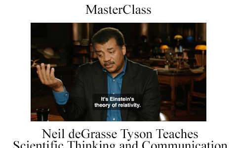 MasterClass – Neil deGrasse Tyson Teaches Scientific Thinking and Communication