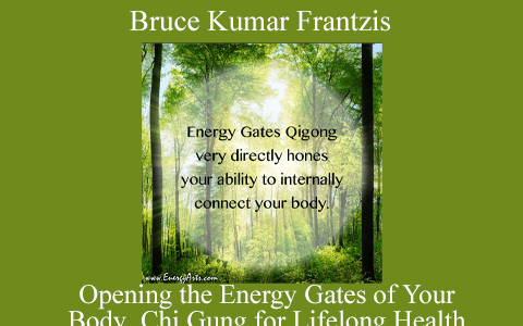 Opening the Energy Gates of Your Body_ Chi Gung for Lifelong Health by Bruce Kumar Frantzis.pdf