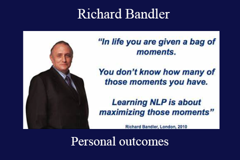 Richard Bandler – Personal outcomes
