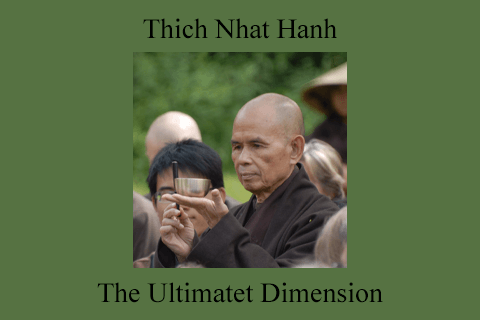 Thich Nhat Hanh – The Ultimate Dimension