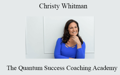 Christy Whitman – The Quantum Success Coaching Academy