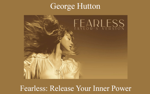 George Hutton – Fearless: Release Your Inner Power