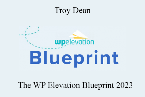 Troy Dean – The WP Elevation Blueprint 2023