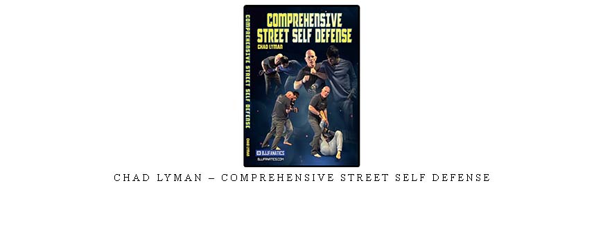 CHAD LYMAN – COMPREHENSIVE STREET SELF DEFENSE