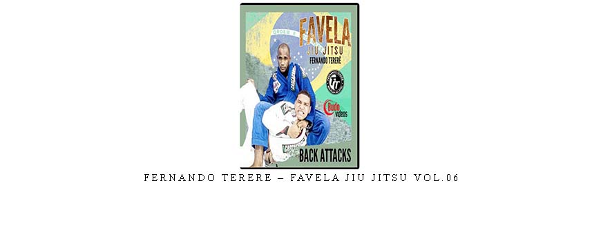 FERNANDO TERERE – FAVELA JIU JITSU VOL.06