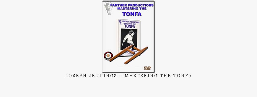 JOSEPH JENNINGS – MASTERING THE TONFA