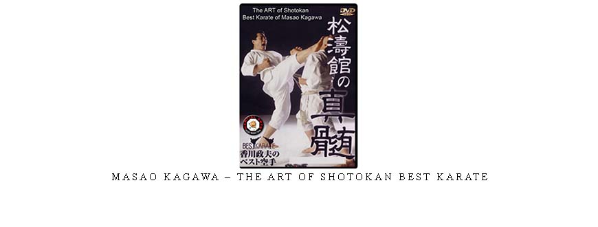 MASAO KAGAWA – THE ART OF SHOTOKAN BEST KARATE
