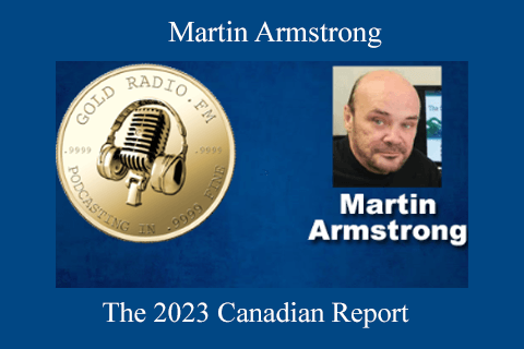 Martin Armstrong – The 2023 Canadian Report (1)