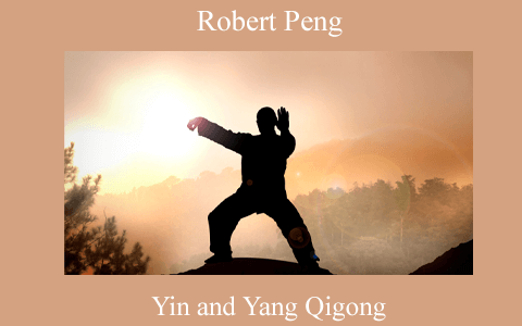 Robert Peng – Yin and Yang Qigong
