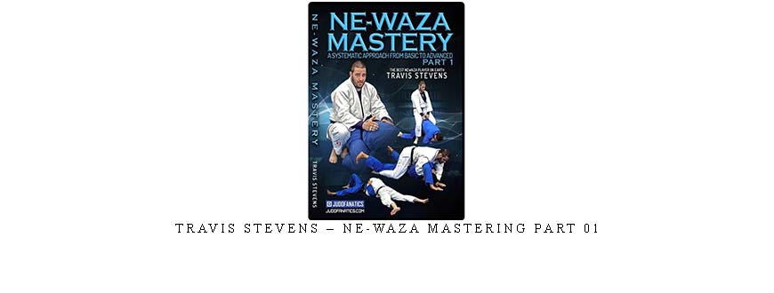 TRAVIS STEVENS – NE-WAZA MASTERING PART 01