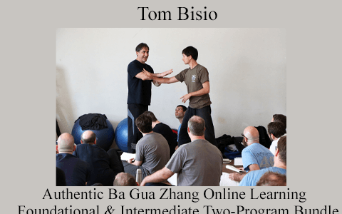 Tom Bisio – Authentic Ba Gua Zhang Online Learning – Foundational & Intermediate Two-Program Bundle