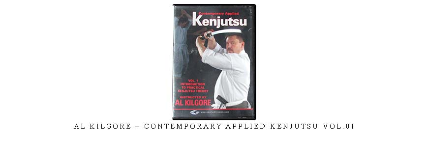 AL KILGORE – CONTEMPORARY APPLIED KENJUTSU VOL.01