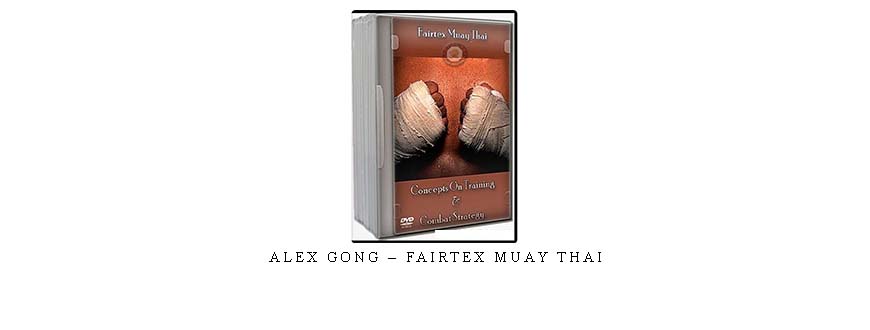 ALEX GONG – FAIRTEX MUAY THAI