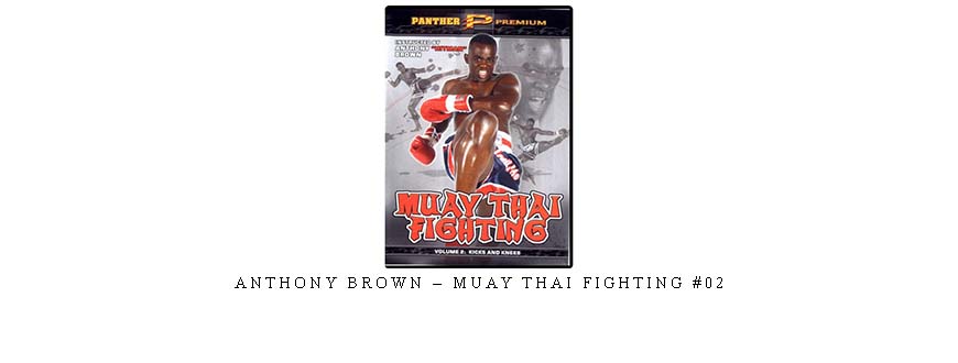 ANTHONY BROWN – MUAY THAI FIGHTING #02