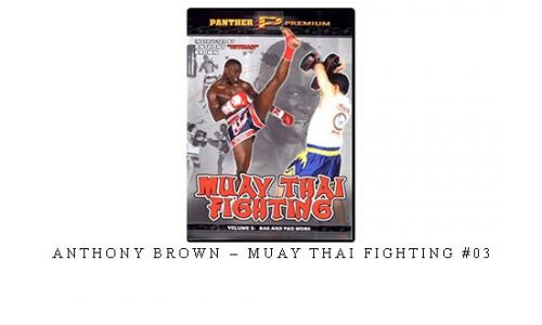ANTHONY BROWN – MUAY THAI FIGHTING #03 – Digital Download