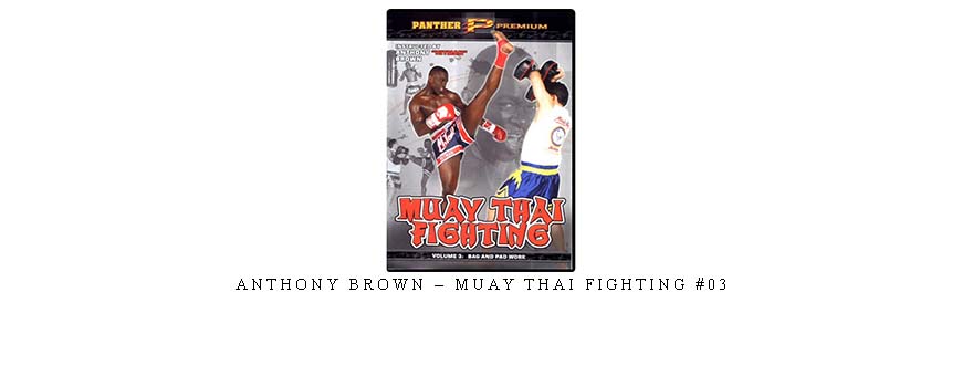 ANTHONY BROWN – MUAY THAI FIGHTING #03