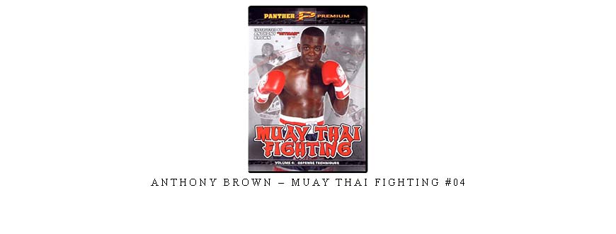 ANTHONY BROWN – MUAY THAI FIGHTING #04
