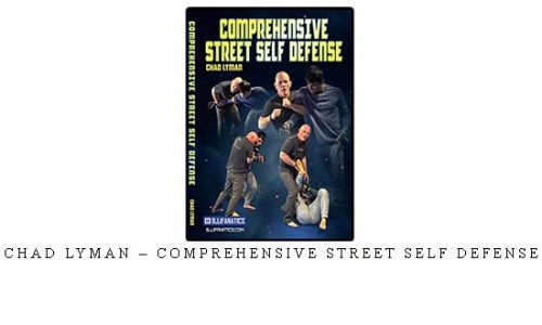CHAD LYMAN – COMPREHENSIVE STREET SELF DEFENSE – Digital Download