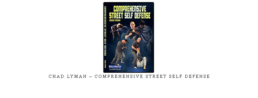 CHAD LYMAN – COMPREHENSIVE STREET SELF DEFENSE
