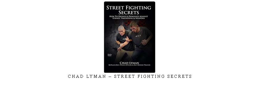 CHAD LYMAN – STREET FIGHTING SECRETS