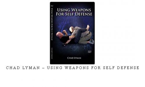 CHAD LYMAN – USING WEAPONS FOR SELF DEFENSE – Digital Download