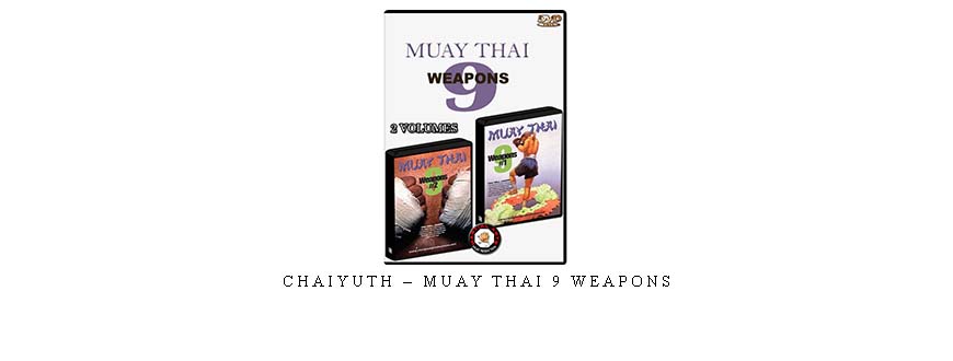 CHAIYUTH – MUAY THAI 9 WEAPONS