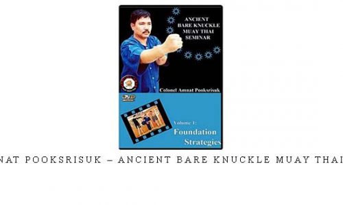 CORONEL AMNAT POOKSRISUK – ANCIENT BARE KNUCKLE MUAY THAI SEMINAR #01 – Digital Download