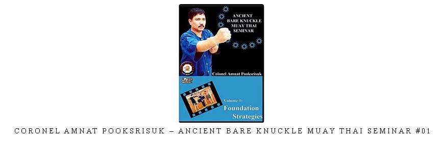 CORONEL AMNAT POOKSRISUK – ANCIENT BARE KNUCKLE MUAY THAI SEMINAR #01
