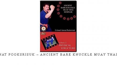 CORONEL AMNAT POOKSRISUK – ANCIENT BARE KNUCKLE MUAY THAI SEMINAR #02 – Digital Download