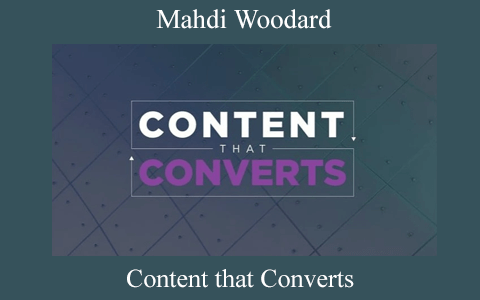 Content that Converts by Mahdi Woodard
