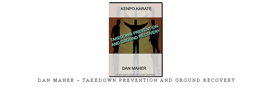 DAN MAHER – TAKEDOWN PREVENTION AND GROUND RECOVERY