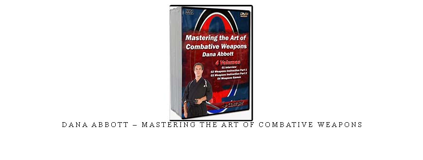 DANA ABBOTT – MASTERING THE ART OF COMBATIVE WEAPONS