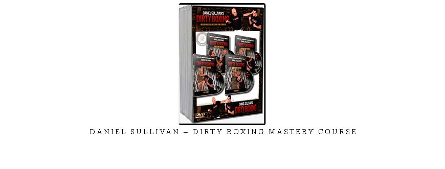 DANIEL SULLIVAN – DIRTY BOXING MASTERY COURSE