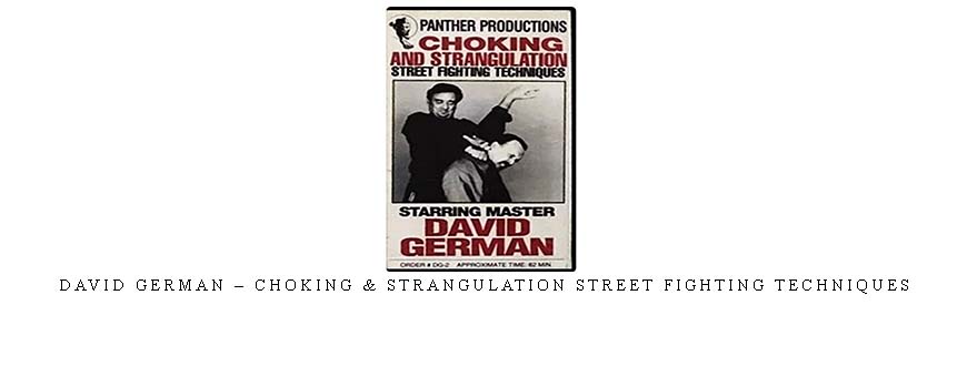 DAVID GERMAN – CHOKING & STRANGULATION STREET FIGHTING TECHNIQUES