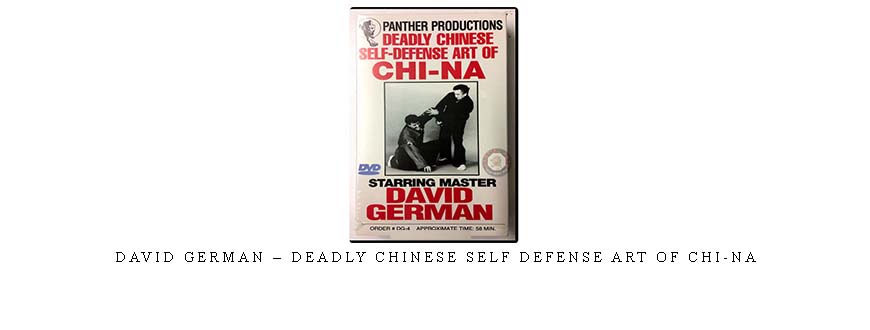 DAVID GERMAN – DEADLY CHINESE SELF DEFENSE ART OF CHI-NA